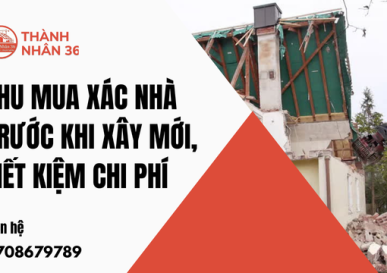 Thu mua xác nhà trước khi xây mới, tiết kiệm chi phí