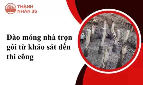 Đào móng nhà trọn gói từ khảo sát đến thi công