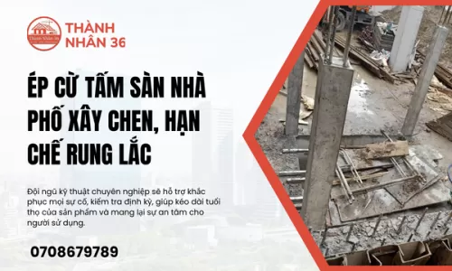 Ép cừ tấm sàn nhà phố xây chen, hạn chế rung lắc