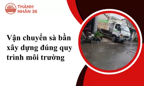 Vận chuyển sà bần xây dựng đúng quy trình môi trường