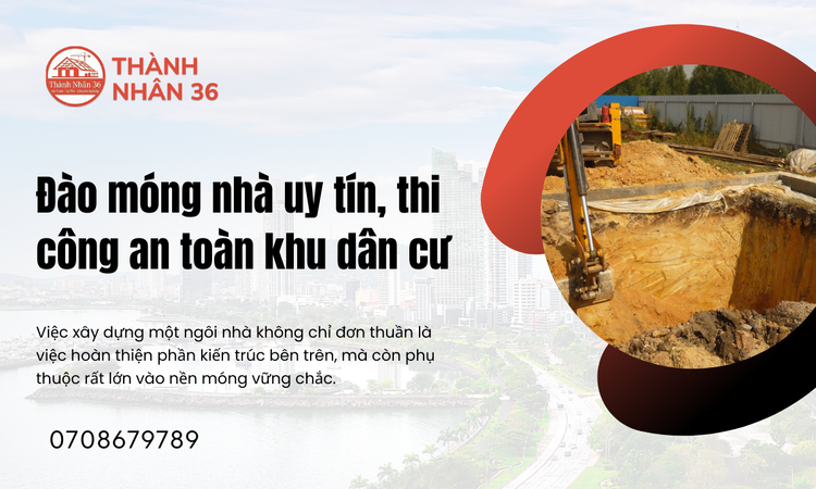 Đào Móng Nhà Uy Tín, Thi Công An Toàn Khu Dân Cư