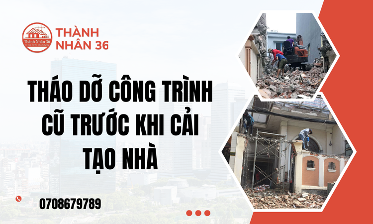 Tháo dỡ công trình cũ Tầm Quan Trọng Của Việc Cải Tạo Nhà