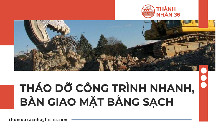 Tháo dỡ công trình nhanh, bàn giao mặt bằng sạch