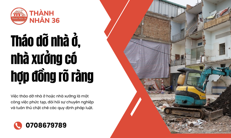 Tháo dỡ nhà ở, nhà xưởng có hợp đồng rõ ràng Bảo vệ quyền lợi và sự an toàn